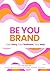 Be You Brand: Your Story, Y...