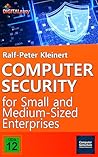 Computer Security for Small and Medium-Sized Enterprises: Protecting Customer and Company Data Computer Security for Small and Medium-Sized Enterprises: Protecting Customer and Company Data