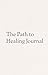 The Path to Healing Journal by Mariam Jamal The Path to Healing Journal by Mariam Jamal