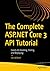 The Complete ASP.NET Core 3 API Tutorial: Hands-On Building, Testing, and Deploying
