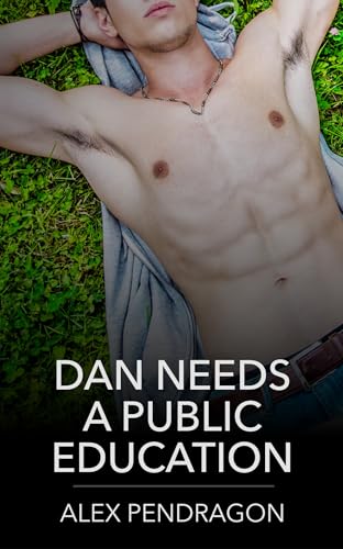 Dan Needs A Public Education: A Spicy Gay Awakening Story (Xander Shows Me My Prostate Book 2)