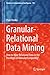 Granular-Relational Data Mining: How to Mine Relational Data in the Paradigm of Granular Computing? (Studies in Computational Intelligence Book 702)