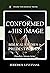 Conformed to His Image: Bib...