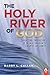 The Holy River of God: Currents and Contributions of the Wesleyan Holiness Stream of Christianity