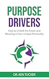 PurposeDrivers: Keys to Unlock the Power and Meaning in Your Unique Personality