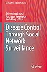 Disease Control Through Social Network Surveillance (Lecture Notes in Social Networks)