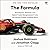 The Formula: How Rogues, Geniuses, and Speed Freaks Reengineered F1 into the World's Fastest-Growing Sport