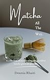 Matcha, All The W...