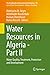 Water Resources in Algeria - Part II: Water Quality, Treatment, Protection and Development (The Handbook of Environmental Chemistry 98)