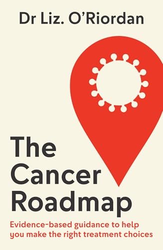 The Cancer Roadmap: New science-backed guide to your cancer treatment path, by expert Dr Liz O’Riordan (Kindle Edition)