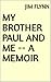 My Brother Paul and Me -- a...