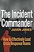 The Incident Commander: How to Effectively Lead Crisis Response Teams