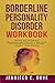 BORDERLINE PERSONALITY DISORDER WORKBOOK by Jennifer C. Dove