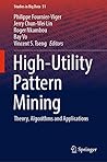 High-Utility Pattern Mining: Theory, Algorithms and Applications (Studies in Big Data Book 51)