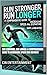 Run Stronger, Run Longer: A...