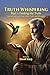 Truth Whispering Part I: Finding the Truth: Connecting with your Inner Truth and Wisdom