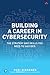 Building a Career in Cybersecurity: The Strategy and Skills You Need to Succeed