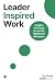 Leader Inspired Work: Insig...