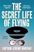 The Secret Life of Flying: What really happens when you travel by air