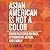 Asian American Is Not a Color: Conversations on Race, Affirmative Action, and Family
