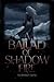 A Ballad of Shadow Fire by Madison P. Crow