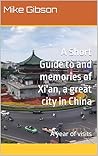 Xi'an: A Short Guide to and memories of a great city in China