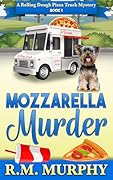 Mozzarella Murder (Rolling Dough Pizza Truck Mystery #1)