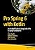 Pro Spring 6 with Kotlin: An In-depth Guide to Using Kotlin APIs in Spring Framework 6