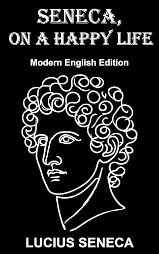 Seneca, on a Happy Life: Modern English Edition (Kindle Edition)