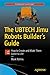 The UBTECH Jimu Robots Builder’s Guide: How to Create and Make Them Come to Life