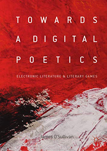 Towards a Digital Poetics: Electronic Literature & Literary Games (Kindle Edition)
