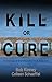 Kill Me or Cure Me by Colleen Schaeffel