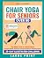 Chair Yoga for Seniors Over...