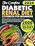 THE COMPLETE DIABETIC RENAL DIET COOKBOOK FOR BEGINNERS by Amanda K. Sanders