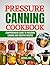 Pressure Canning CookBook: ...
