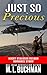 Just So Precious by M.L.  Buchman