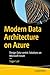 Modern Data Architecture on Azure: Design Data-centric Solutions on Microsoft Azure