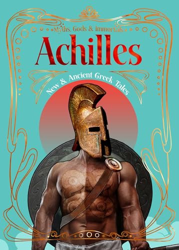 Achilles: New & Ancient Greek Tales (Myths, Gods & Immortals)