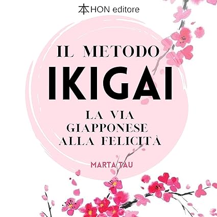 Il metodo Ikigai. La via giapponese alla felicità