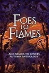 Foes to Flames: An Enemies to Lovers Autumn Anthology