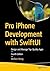 Pro iPhone Development with SwiftUI: Design and Manage Top-Quality Apps