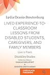 Love Is Praxis: Lived Experience-to-Classroom Lessons Through the Voices of Disabled Students, Practitioners, Mothers, and Siblings (Disability Studies)