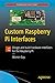 Custom Raspberry Pi Interfaces: Design and build hardware interfaces for the Raspberry Pi