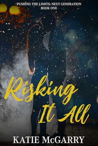 Risking it All (Pushing the Limits Next Generation, #1)