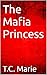 The Mafia Princess by T.C. Marie
