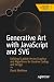 Generative Art with JavaScript and SVG: Utilizing Scalable Vector Graphics and Algorithms for Creative Coding and Design (Design Thinking)