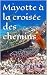 Mayotte à la croisée des chemins: Découverte, Apprendre à parler Le Mahorais, à Cuisiner etc........... (French Edition)