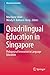 Quadrilingual Education in Singapore by Rita Elaine Silver