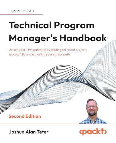 Technical Program Manager's Handbook: Unlock your TPM potential by leading technical projects successfully and elevating your career path (Kindle Edition)