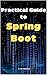 Practical Guide to Spring Boot  by A. De Quattro